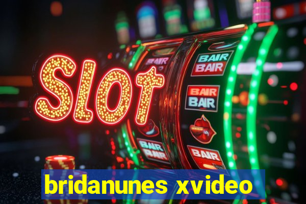 bridanunes xvideo